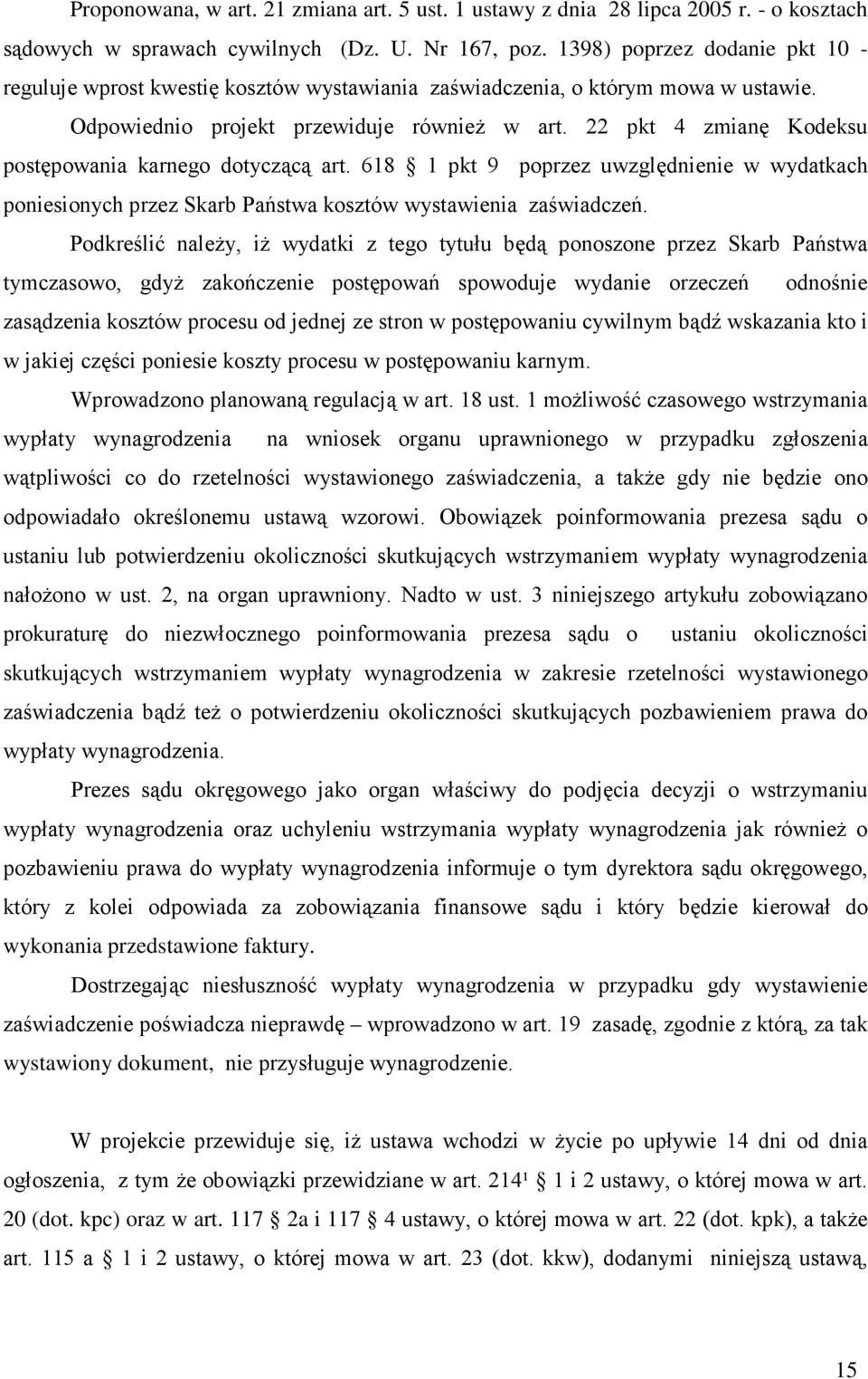 22 pkt 4 zmianę Kodeksu postępowania karnego dotyczącą art. 618 1 pkt 9 poprzez uwzględnienie w wydatkach poniesionych przez Skarb Państwa kosztów wystawienia zaświadczeń.