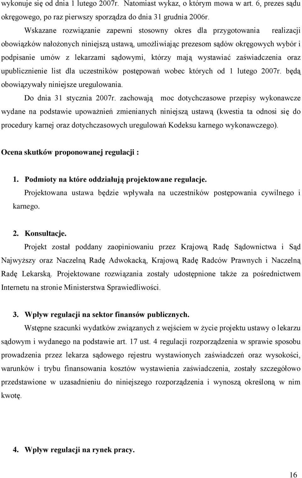 którzy mają wystawiać zaświadczenia oraz upublicznienie list dla uczestników postępowań wobec których od 1 lutego 2007r. będą obowiązywały niniejsze uregulowania. Do dnia 31 stycznia 2007r.