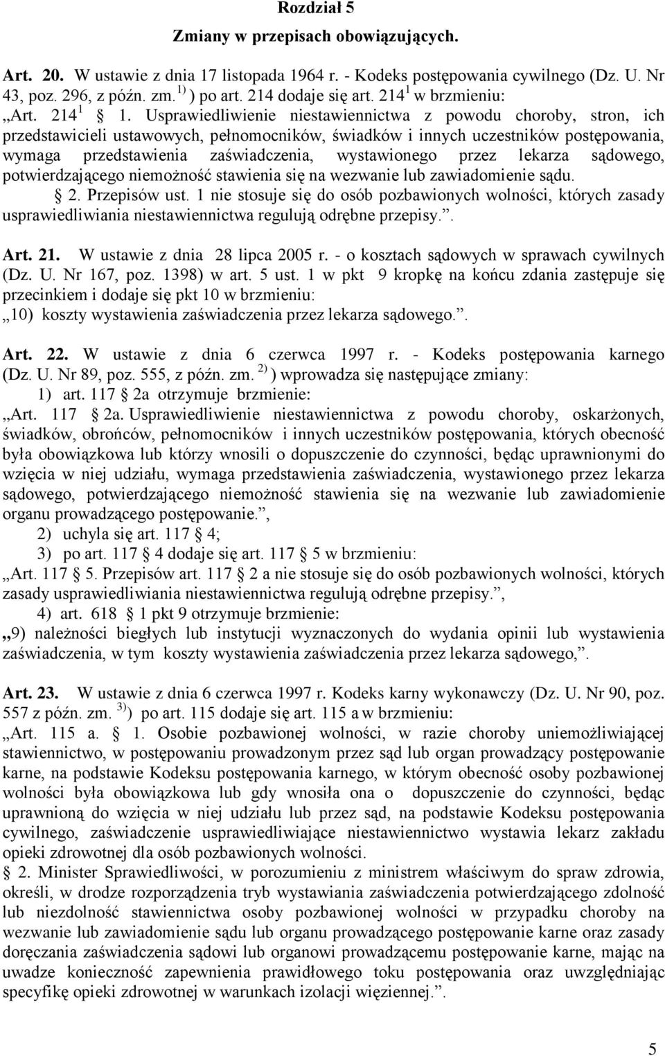 Usprawiedliwienie niestawiennictwa z powodu choroby, stron, ich przedstawicieli ustawowych, pełnomocników, świadków i innych uczestników postępowania, wymaga przedstawienia zaświadczenia,