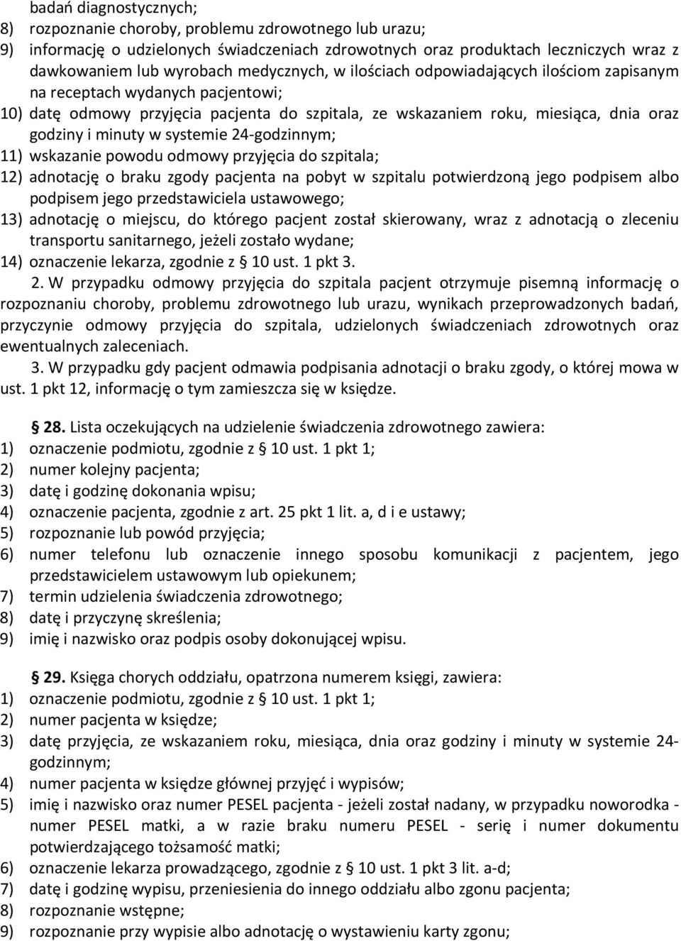 systemie 24-godzinnym; 11) wskazanie powodu odmowy przyjęcia do szpitala; 12) adnotację o braku zgody pacjenta na pobyt w szpitalu potwierdzoną jego podpisem albo podpisem jego przedstawiciela