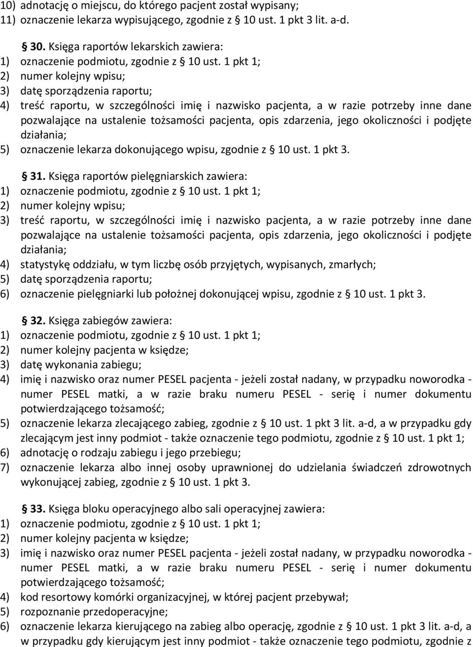 ustalenie tożsamości pacjenta, opis zdarzenia, jego okoliczności i podjęte działania; 5) oznaczenie lekarza dokonującego wpisu, zgodnie z 10 ust. 1 pkt 3. 31.