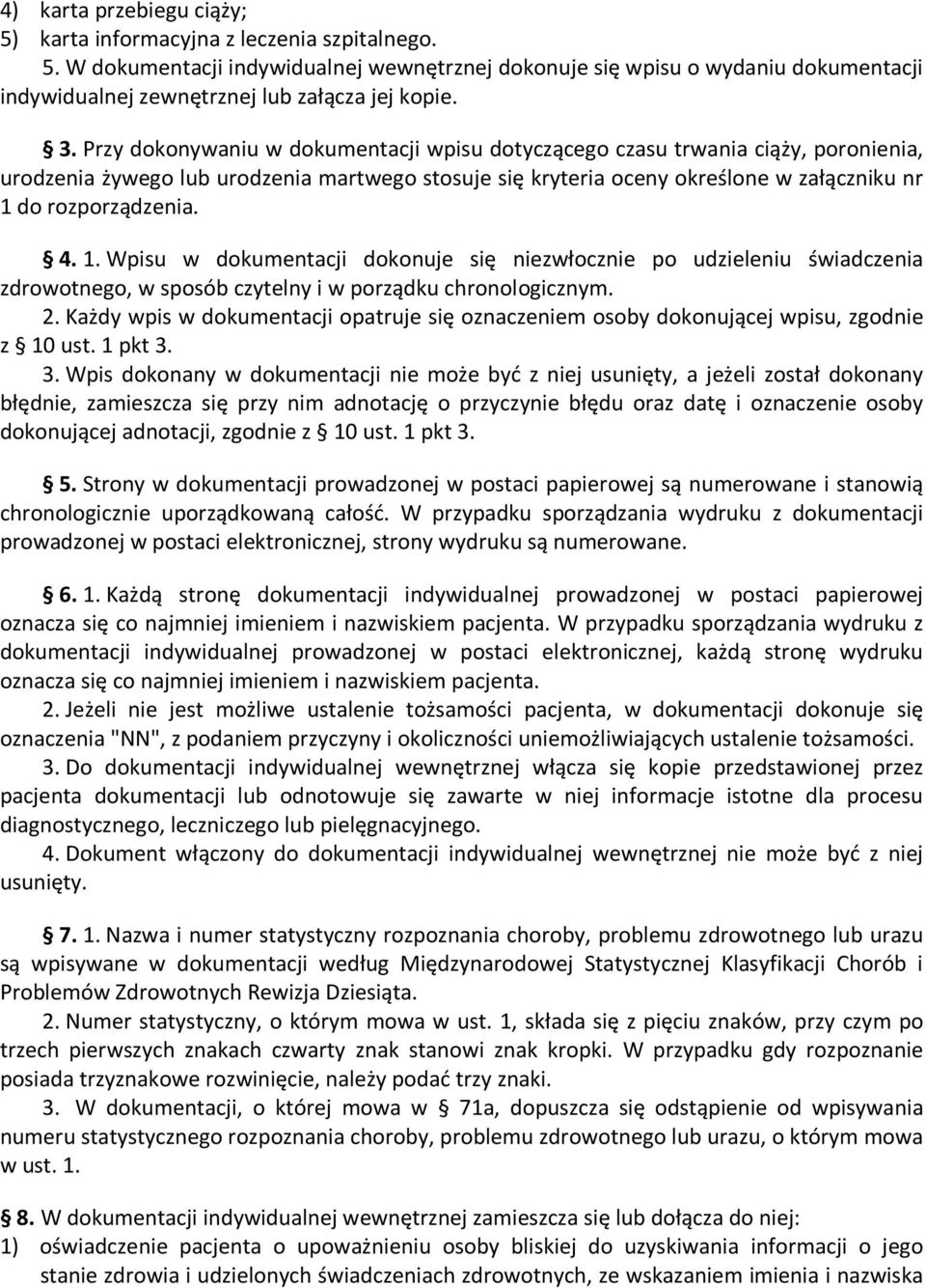 4. 1. Wpisu w dokumentacji dokonuje się niezwłocznie po udzieleniu świadczenia zdrowotnego, w sposób czytelny i w porządku chronologicznym. 2.