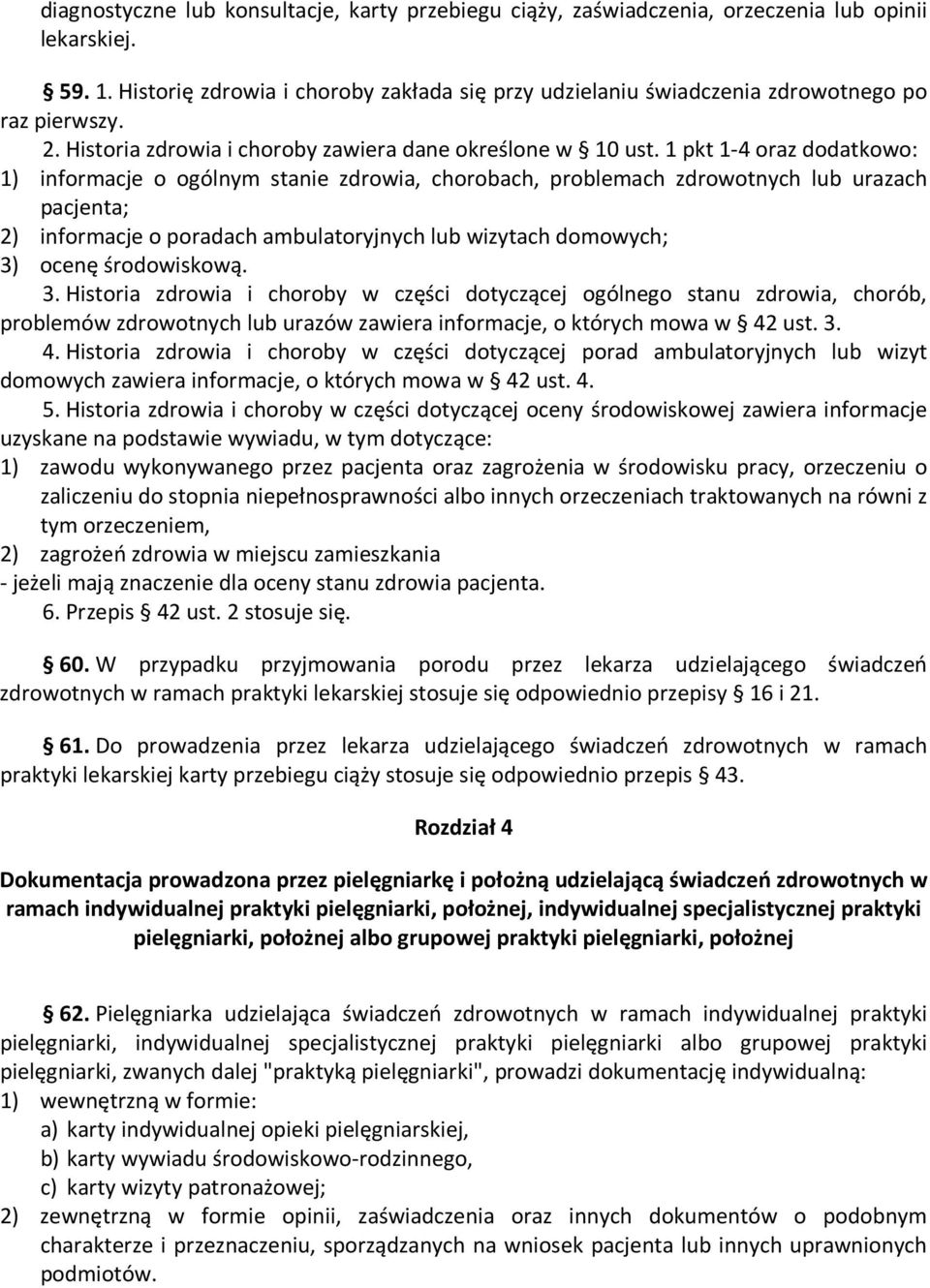 1 pkt 1-4 oraz dodatkowo: 1) informacje o ogólnym stanie zdrowia, chorobach, problemach zdrowotnych lub urazach pacjenta; 2) informacje o poradach ambulatoryjnych lub wizytach domowych; 3) ocenę