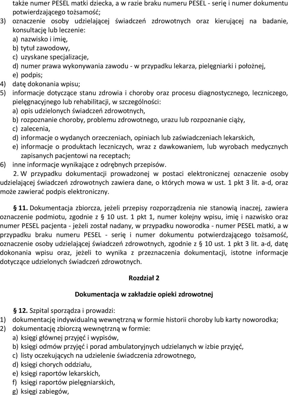 dokonania wpisu; 5) informacje dotyczące stanu zdrowia i choroby oraz procesu diagnostycznego, leczniczego, pielęgnacyjnego lub rehabilitacji, w szczególności: a) opis udzielonych świadczeń