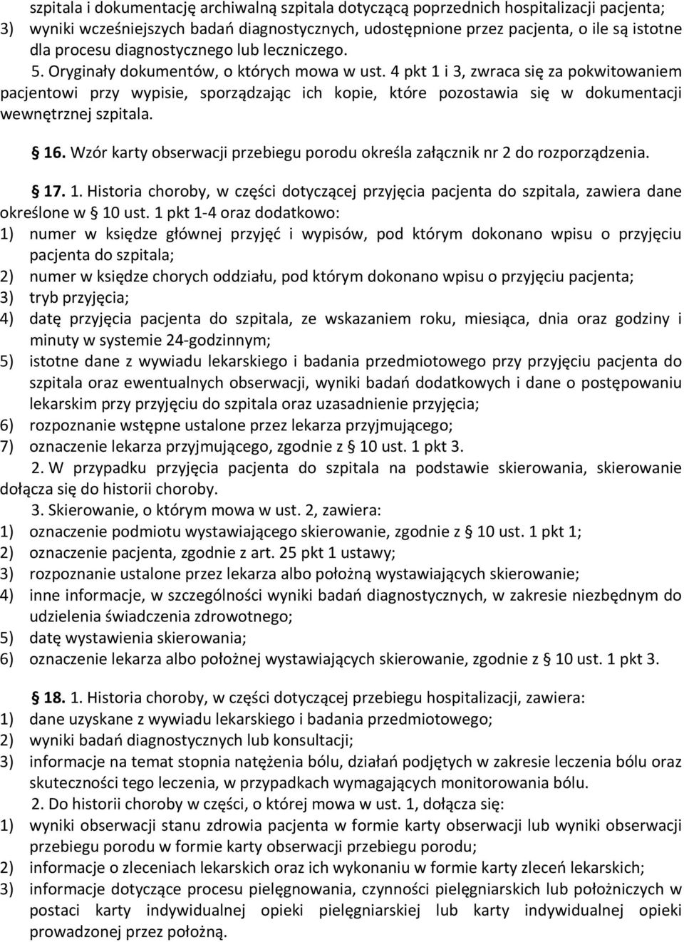 4 pkt 1 i 3, zwraca się za pokwitowaniem pacjentowi przy wypisie, sporządzając ich kopie, które pozostawia się w dokumentacji wewnętrznej szpitala. 16.