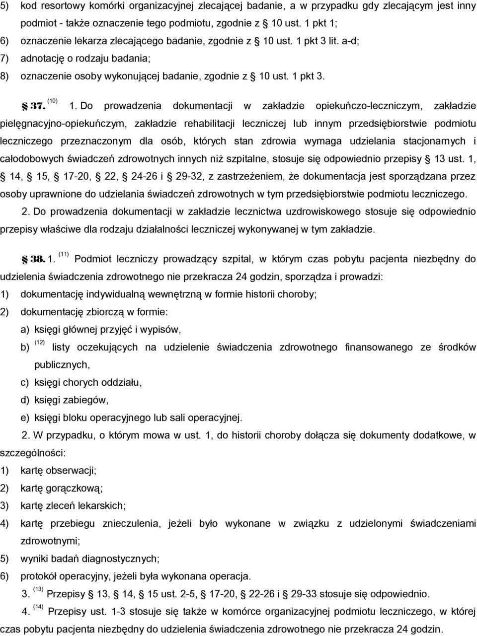 Do prowadzenia dokumentacji w zakładzie opiekuńczo-leczniczym, zakładzie pielęgnacyjno-opiekuńczym, zakładzie rehabilitacji leczniczej lub innym przedsiębiorstwie podmiotu leczniczego przeznaczonym