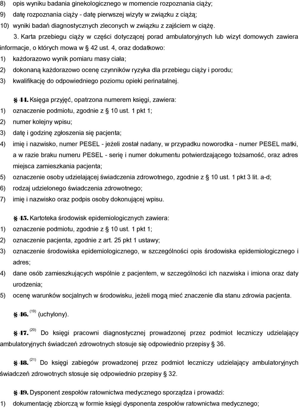 4, oraz dodatkowo: 1) każdorazowo wynik pomiaru masy ciała; 2) dokonaną każdorazowo ocenę czynników ryzyka dla przebiegu ciąży i porodu; 3) kwalifikację do odpowiedniego poziomu opieki perinatalnej.