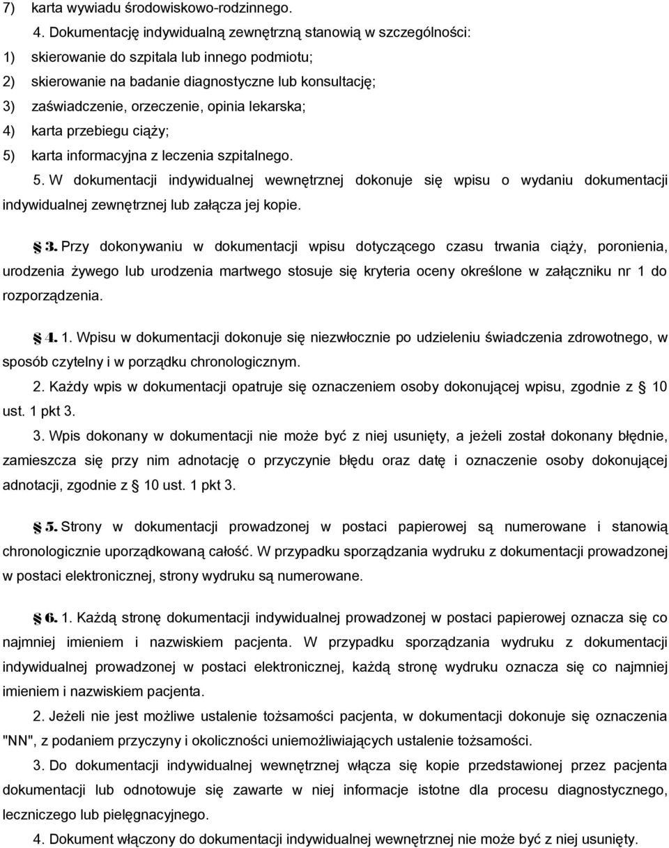 opinia lekarska; 4) karta przebiegu ciąży; 5) karta informacyjna z leczenia szpitalnego. 5. W dokumentacji indywidualnej wewnętrznej dokonuje się wpisu o wydaniu dokumentacji indywidualnej zewnętrznej lub załącza jej kopie.