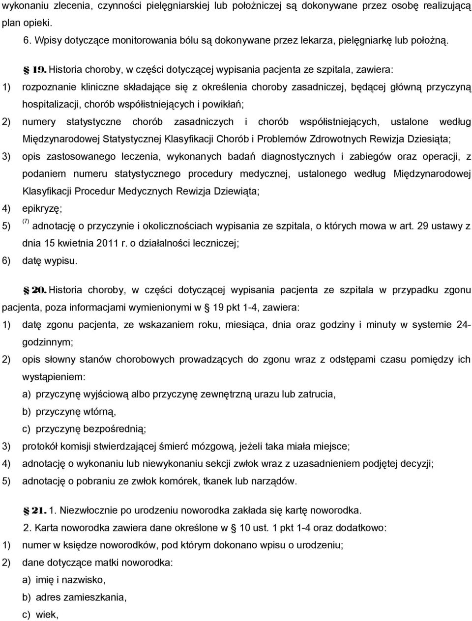 Historia choroby, w części dotyczącej wypisania pacjenta ze szpitala, zawiera: 1) rozpoznanie kliniczne składające się z określenia choroby zasadniczej, będącej główną przyczyną hospitalizacji,