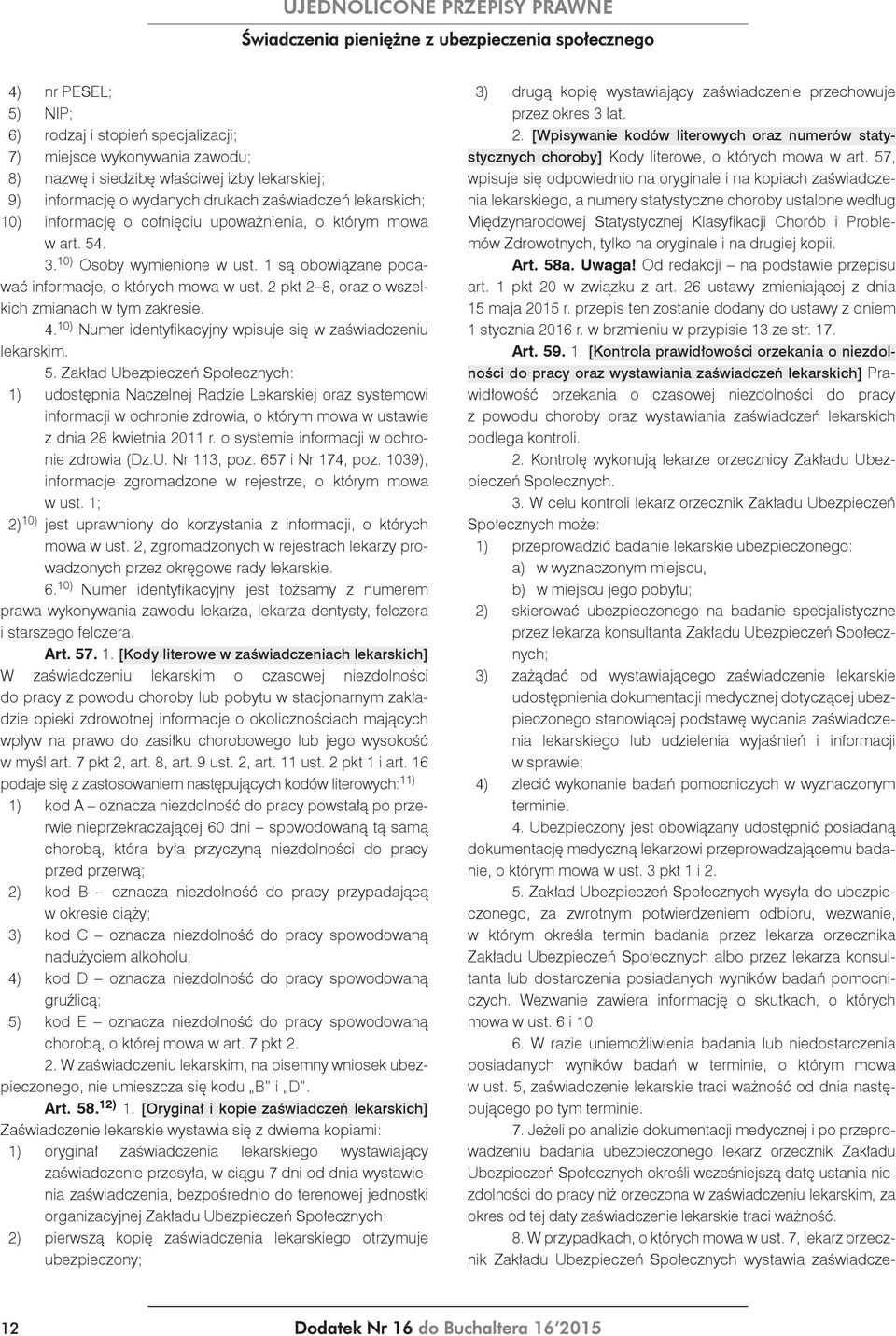 2 pkt 2 8, oraz o wszelkich zmianach w tym zakresie. 4. 10) Numer identyfikacyjny wpisuje się w zaświadczeniu lekarskim. 5.