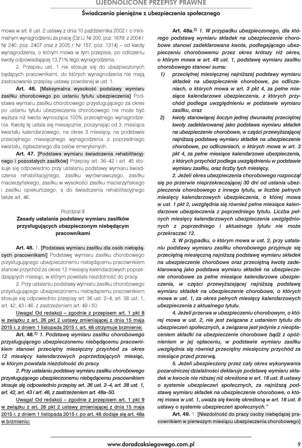 1 nie stosuje się do ubezpieczonych będących pracownikami, do których wynagrodzenia nie mają zastosowania przepisy ustawy powołanej w ust. 1. Art. 46.