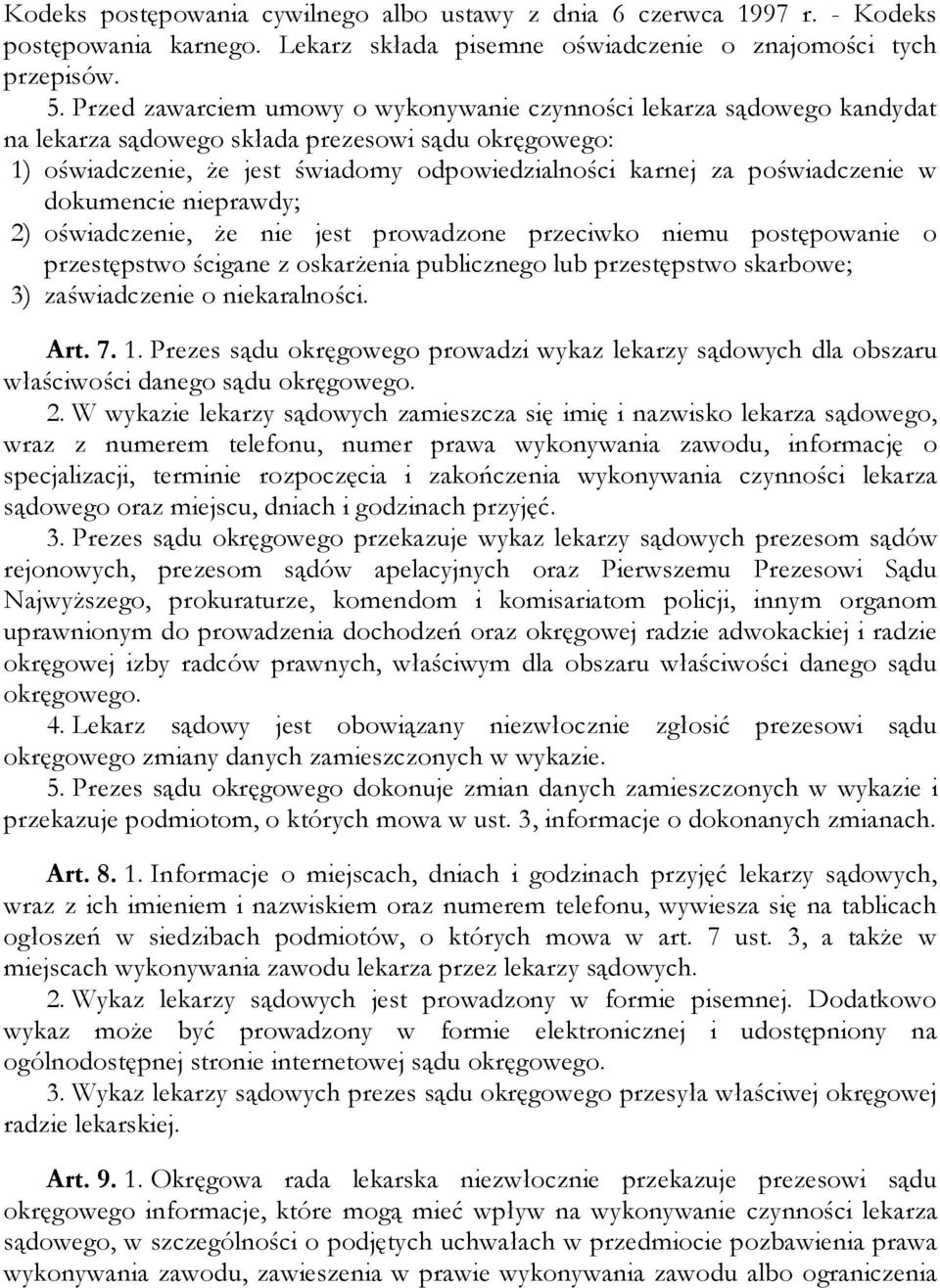 poświadczenie w dokumencie nieprawdy; 2) oświadczenie, że nie jest prowadzone przeciwko niemu postępowanie o przestępstwo ścigane z oskarżenia publicznego lub przestępstwo skarbowe; 3) zaświadczenie