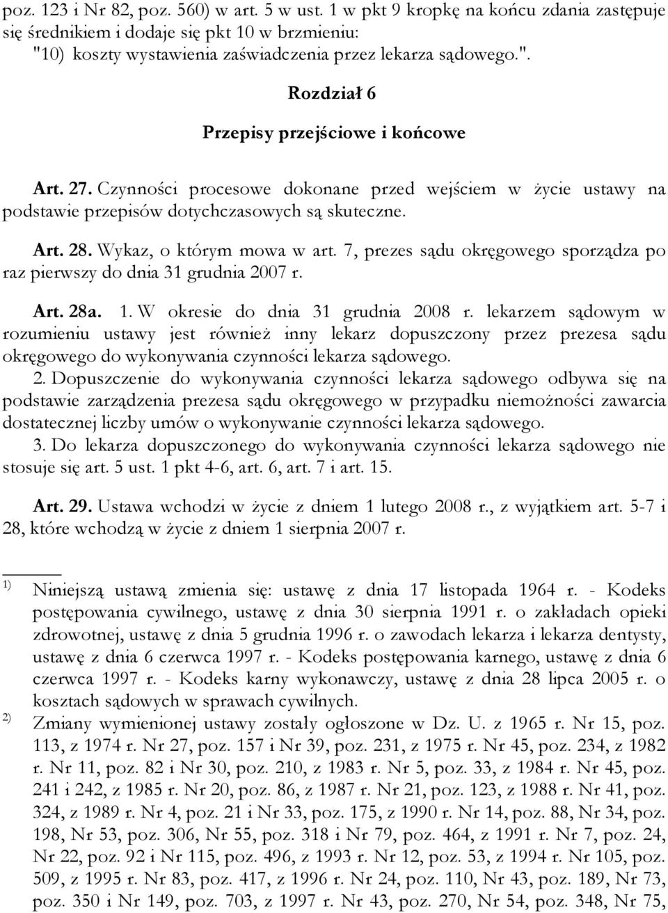 7, prezes sądu okręgowego sporządza po raz pierwszy do dnia 31 grudnia 2007 r. Art. 28a. 1. W okresie do dnia 31 grudnia 2008 r.