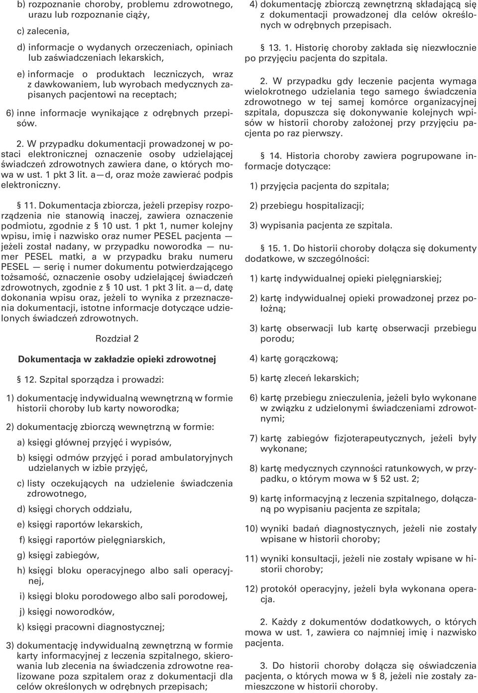 W przypadku dokumentacji prowadzonej w postaci elektronicznej oznaczenie osoby udzielającej świadczeń zdrowotnych zawiera dane, o których mowa w ust. 1 pkt 3 lit.