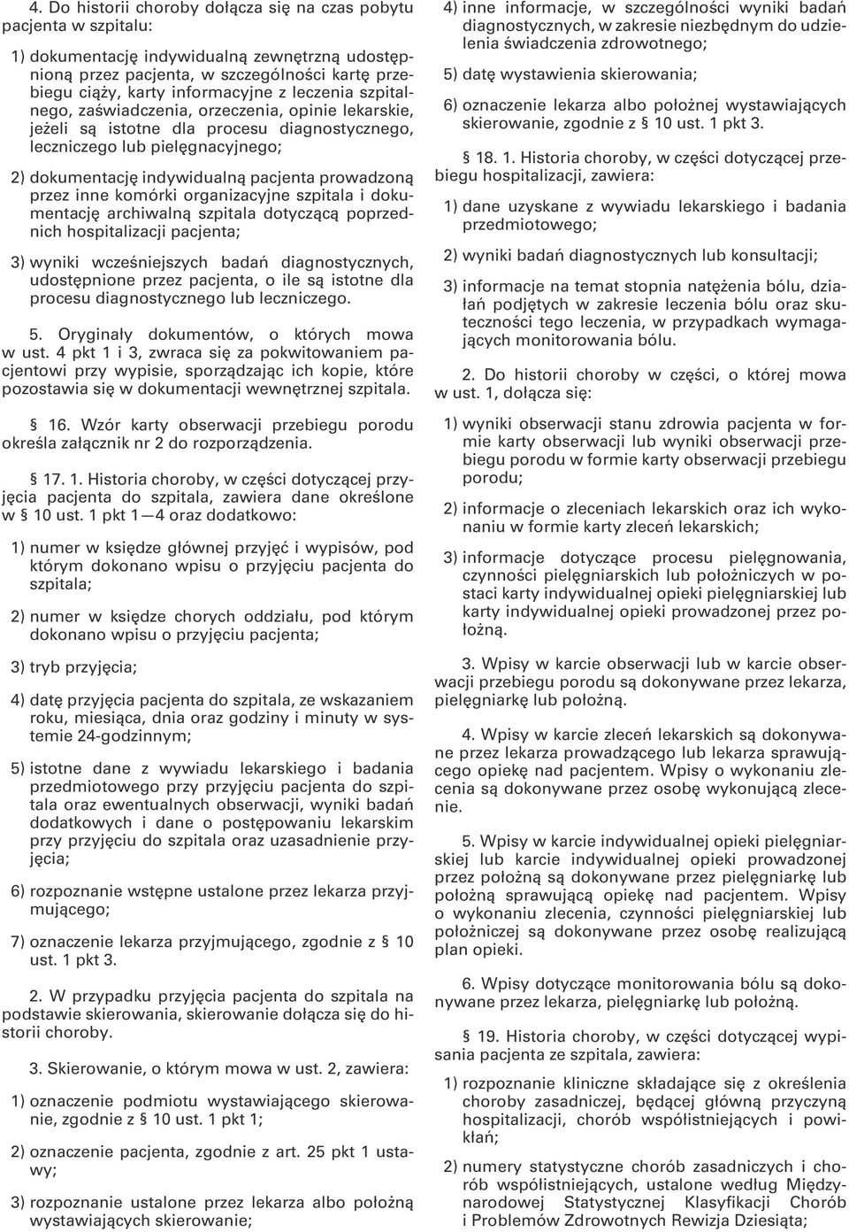 przez inne komórki organizacyjne szpitala i dokumentację archiwalną szpitala dotyczącą poprzednich hospitalizacji pacjenta; 3) wyniki wcześniejszych badań diagnostycznych, udostępnione przez