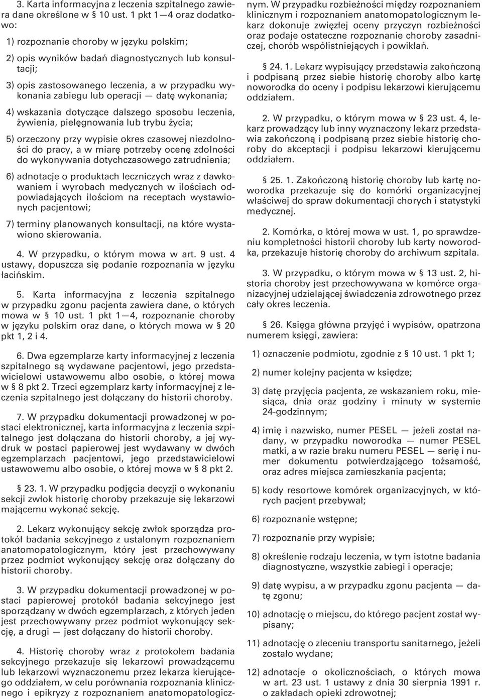 datę wykonania; 4) wskazania dotyczące dalszego sposobu leczenia, żywienia, pielęgnowania lub trybu życia; 5) orzeczony przy wypisie okres czasowej niezdolności do pracy, a w miarę potrzeby ocenę