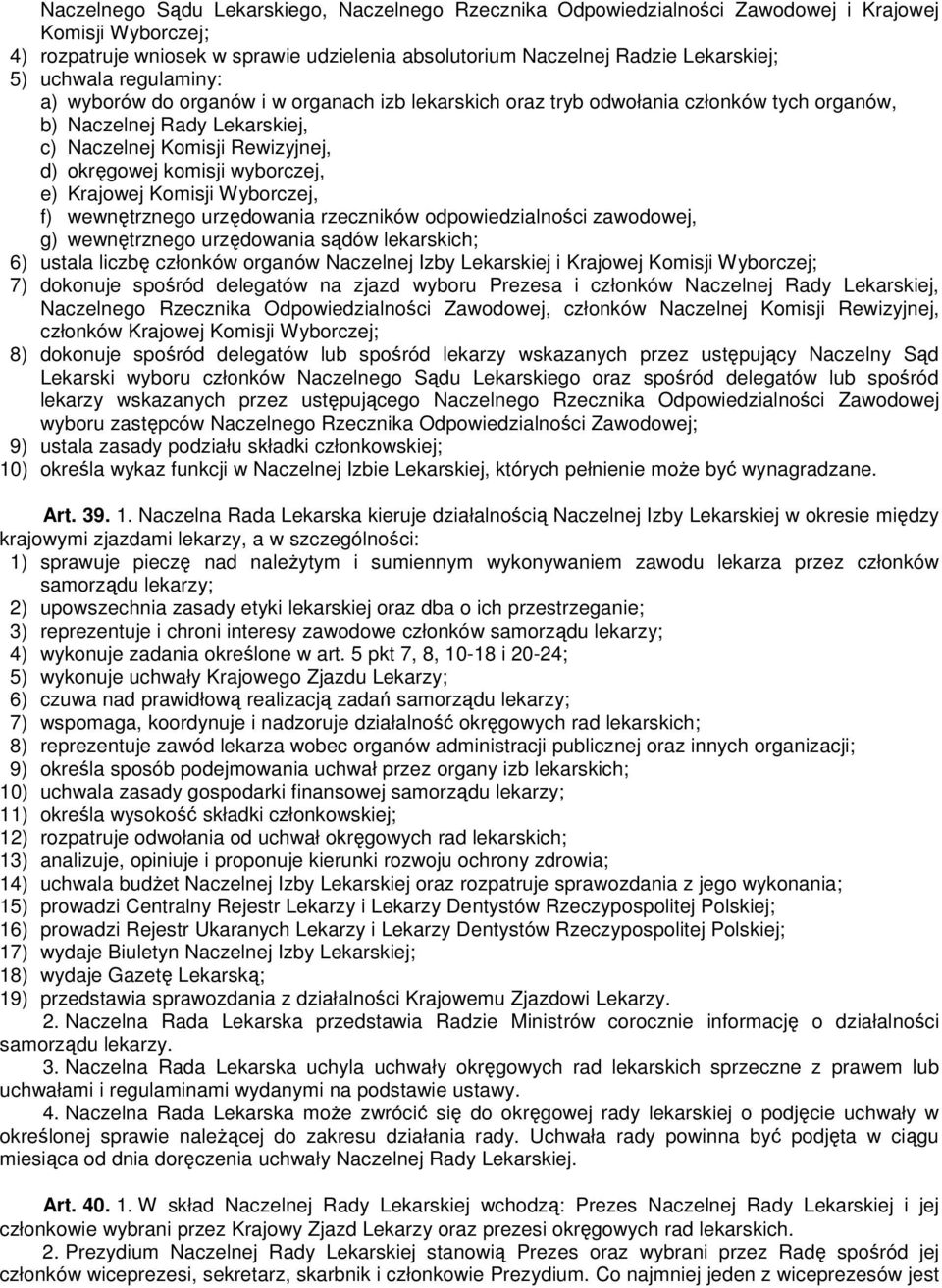 wyborczej, e) Krajowej Komisji Wyborczej, f) wewnętrznego urzędowania rzeczników odpowiedzialności zawodowej, g) wewnętrznego urzędowania sądów lekarskich; 6) ustala liczbę członków organów Naczelnej