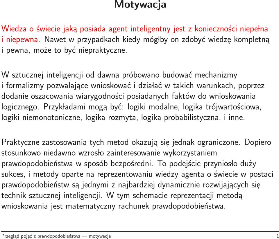 wnioskowania logicznego. Przyk ladami moga być: logiki modalne, logika trójwartościowa, logiki niemonotoniczne, logika rozmyta, logika probabilistyczna, i inne.