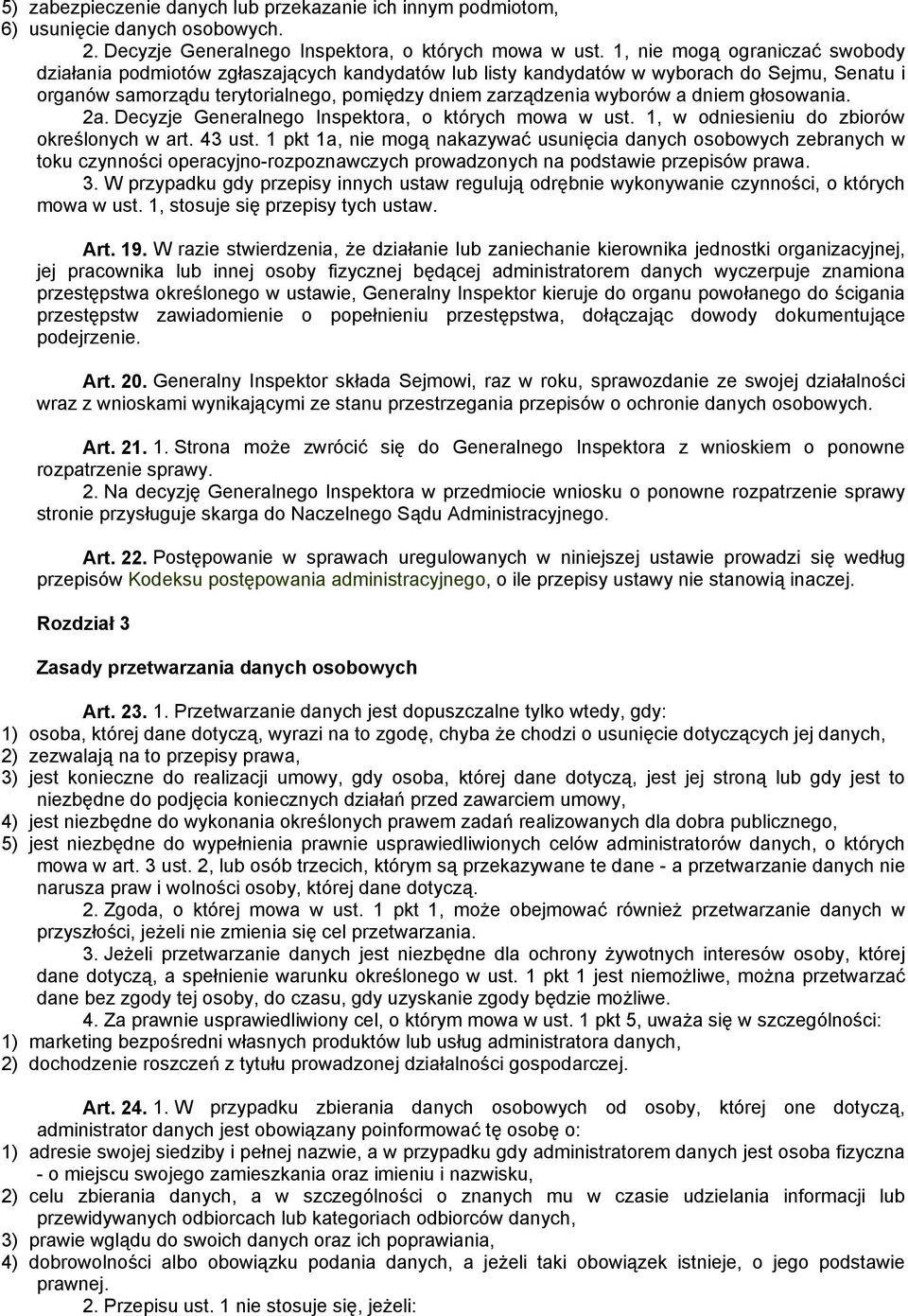 dniem głosowania. 2a. Decyzje Generalnego Inspektora, o których mowa w ust. 1, w odniesieniu do zbiorów określonych w art. 43 ust.