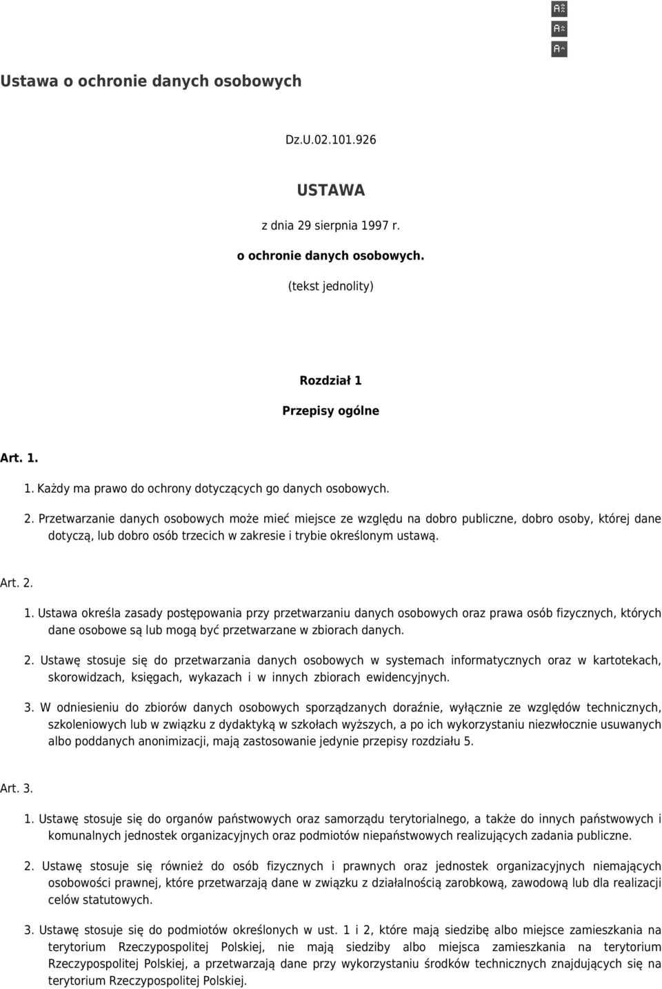 Ustawa określa zasady postępowania przy przetwarzaniu danych osobowych oraz prawa osób fizycznych, których dane osobowe są lub mogą być przetwarzane w zbiorach danych. 2.