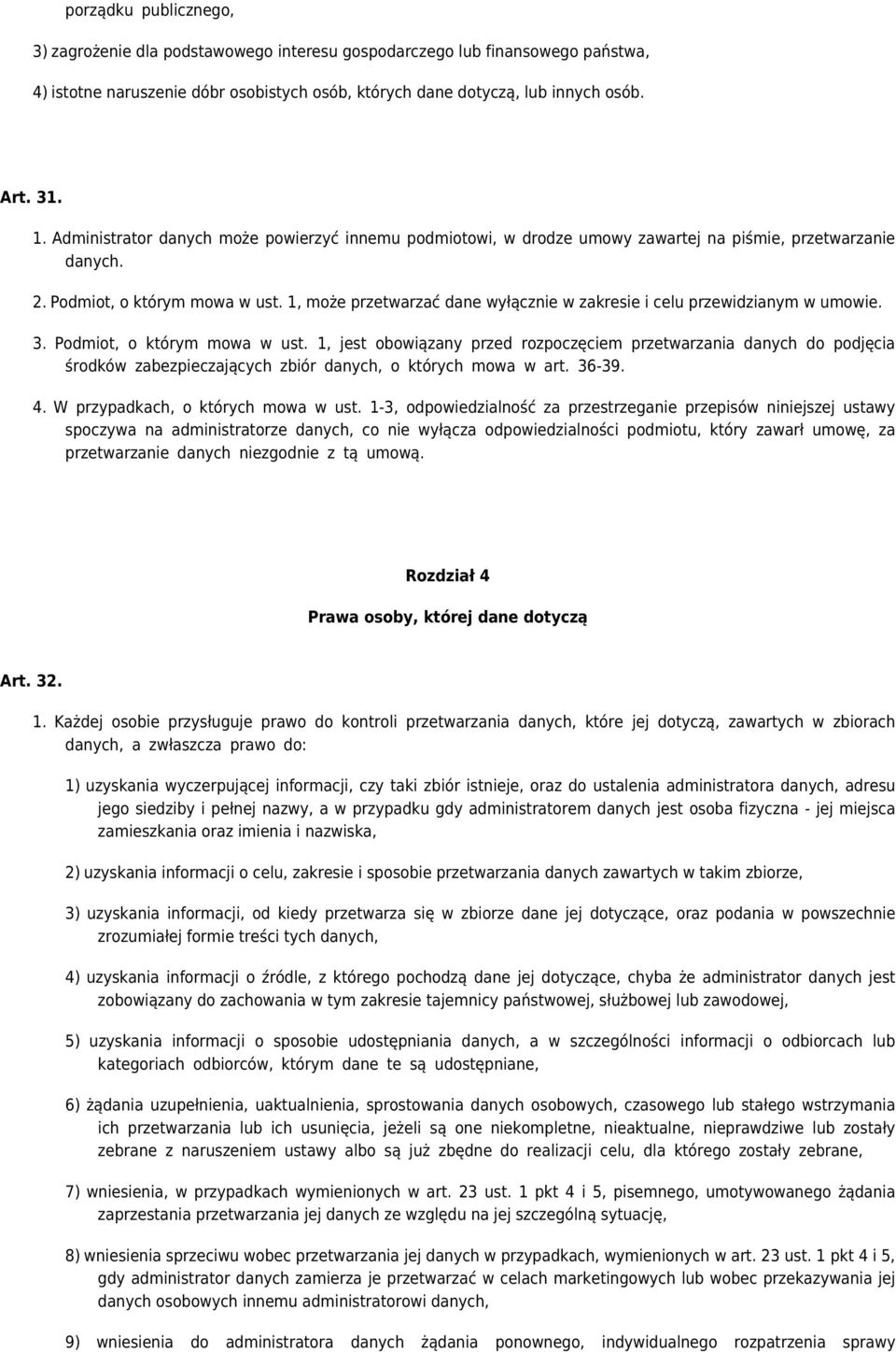 1, może przetwarzać dane wyłącznie w zakresie i celu przewidzianym w umowie. 3. Podmiot, o którym mowa w ust.