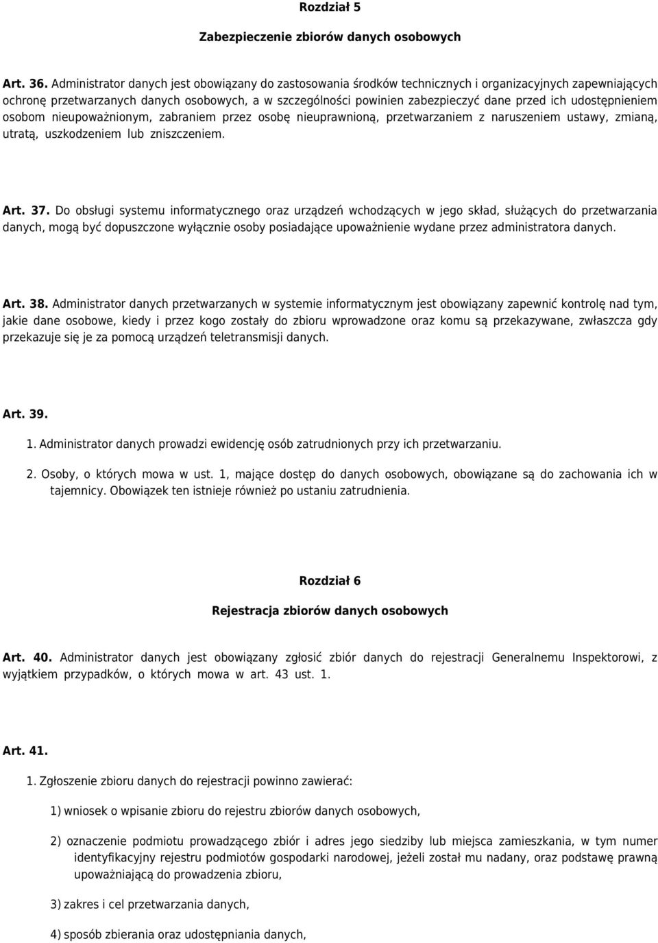 ich udostępnieniem osobom nieupoważnionym, zabraniem przez osobę nieuprawnioną, przetwarzaniem z naruszeniem ustawy, zmianą, utratą, uszkodzeniem lub zniszczeniem. Art. 37.