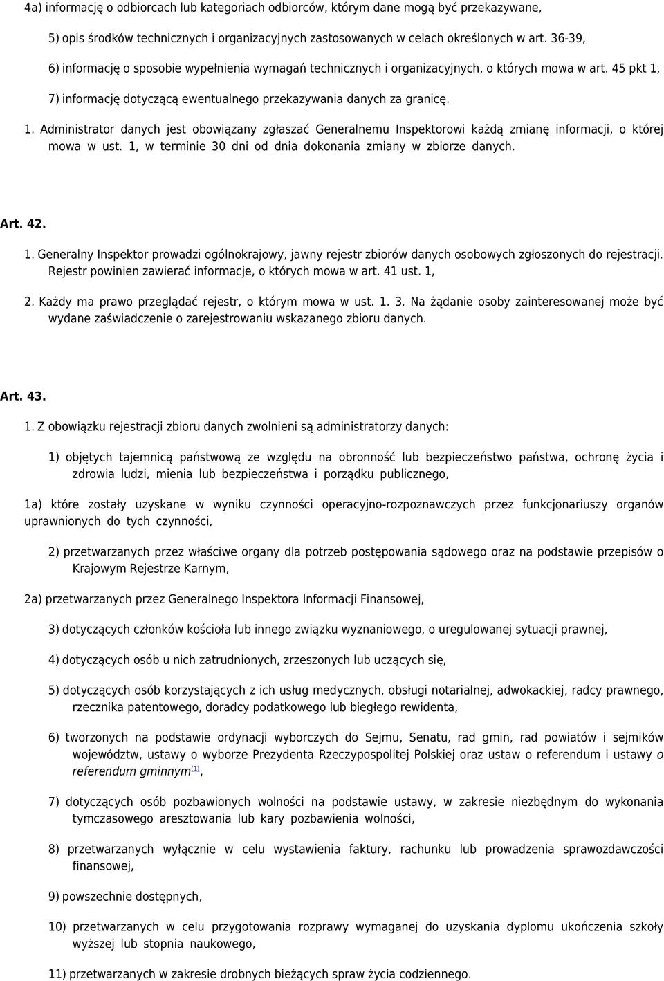 7) informację dotyczącą ewentualnego przekazywania danych za granicę. 1. Administrator danych jest obowiązany zgłaszać Generalnemu Inspektorowi każdą zmianę informacji, o której mowa w ust.