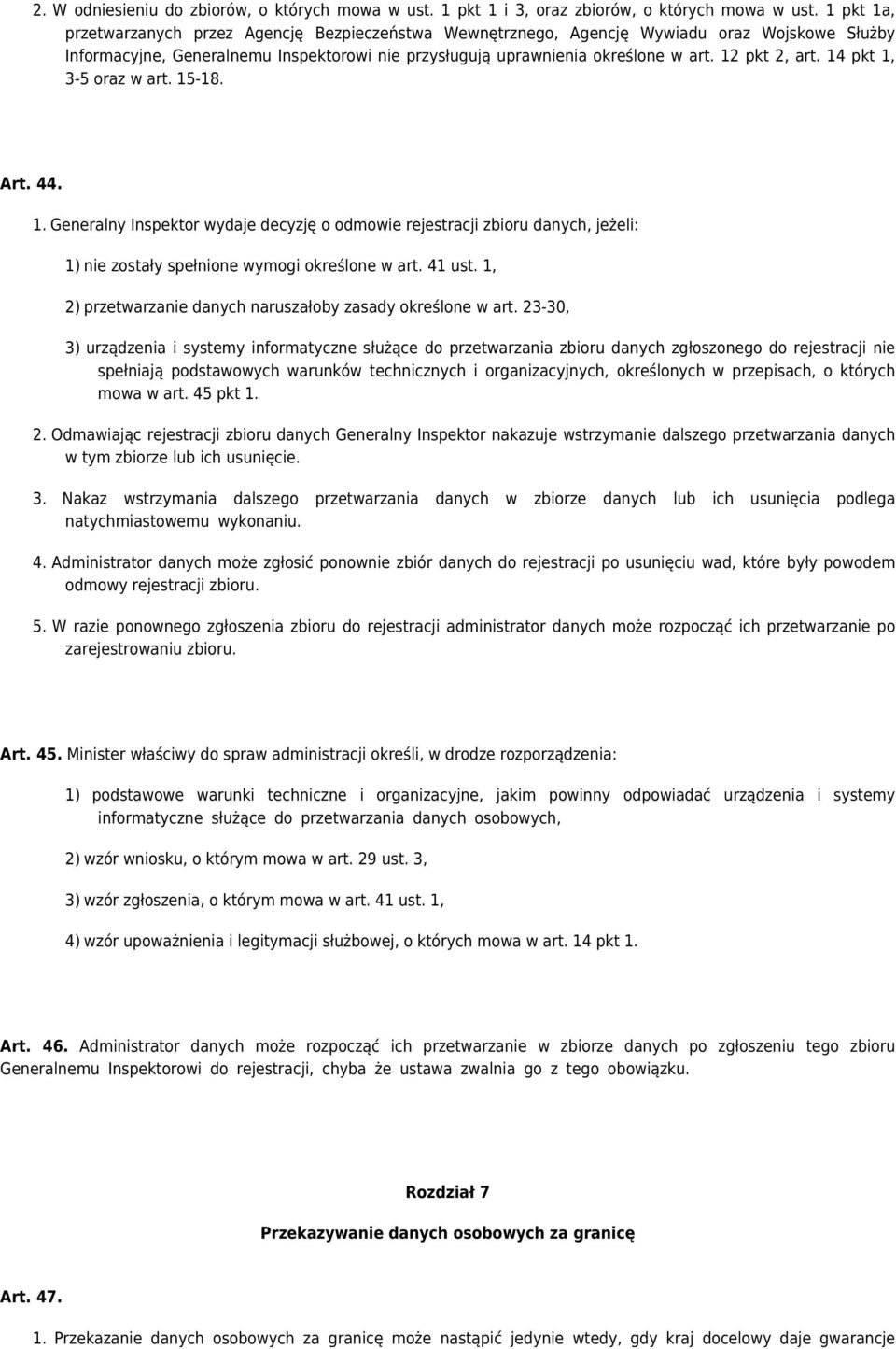 12 pkt 2, art. 14 pkt 1, 3-5 oraz w art. 15-18. Art. 44. 1. Generalny Inspektor wydaje decyzję o odmowie rejestracji zbioru danych, jeżeli: 1) nie zostały spełnione wymogi określone w art. 41 ust.