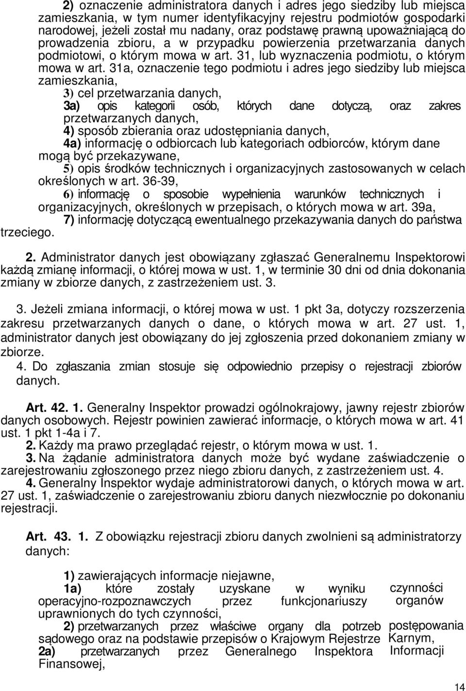 31a, oznaczenie tego podmiotu i adres jego siedziby lub miejsca zamieszkania, 3) cel przetwarzania danych, 3a) opis kategorii osób, których dane dotyczą, oraz zakres przetwarzanych danych, 4) sposób
