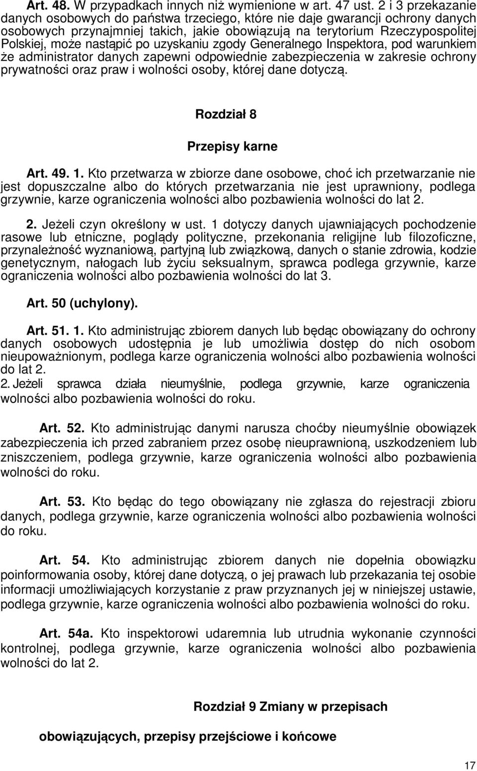 po uzyskaniu zgody Generalnego Inspektora, pod warunkiem że administrator danych zapewni odpowiednie zabezpieczenia w zakresie ochrony prywatności oraz praw i wolności osoby, której dane dotyczą.