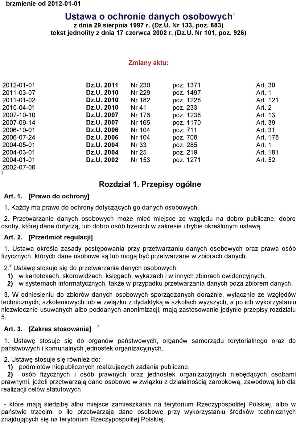 2 2007-10-10 Dz.U. 2007 Nr 176 poz. 1238 Art. 13 2007-09-14 Dz.U. 2007 Nr 165 poz. 1170 Art. 39 2006-10-01 Dz.U. 2006 Nr 104 poz. 711 Art. 31 2006-07-24 Dz.U. 2006 Nr 104 poz. 708 Art.