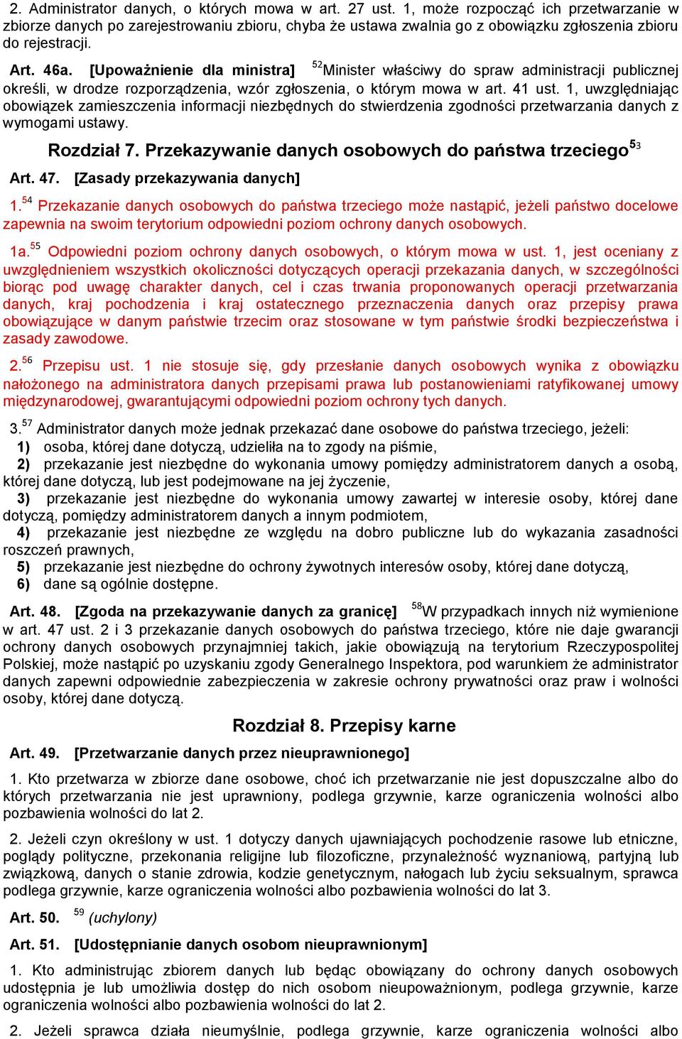 [Upoważnienie dla ministra] 52 Minister właściwy do spraw administracji publicznej określi, w drodze rozporządzenia, wzór zgłoszenia, o którym mowa w art. 41 ust.