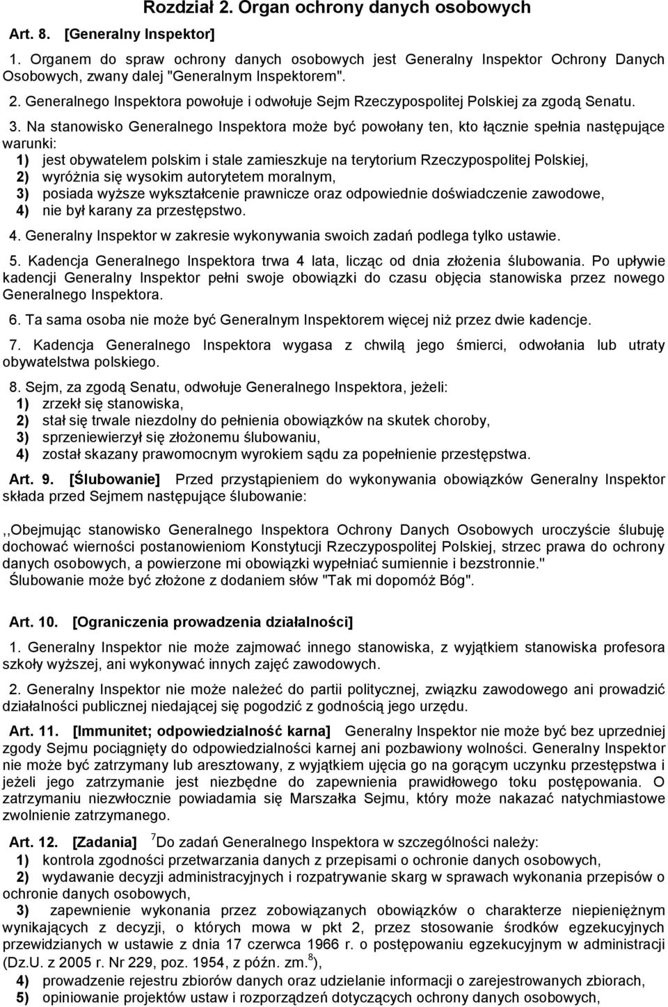 Generalnego Inspektora powołuje i odwołuje Sejm Rzeczypospolitej Polskiej za zgodą Senatu. 3.