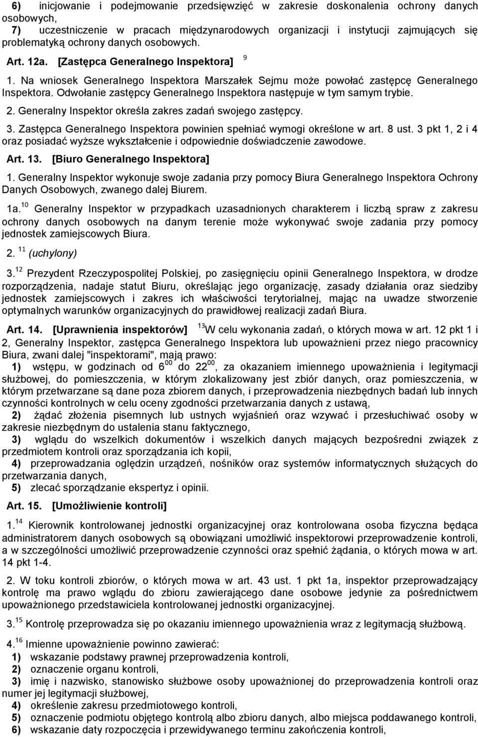 Odwołanie zastępcy Generalnego Inspektora następuje w tym samym trybie. 2. Generalny Inspektor określa zakres zadań swojego zastępcy. 3.