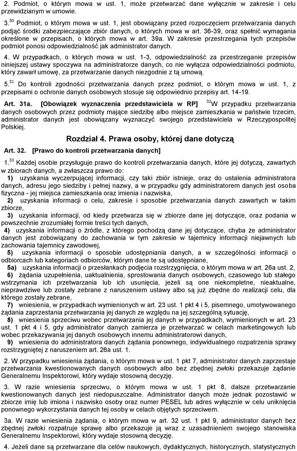 39a. W zakresie przestrzegania tych przepisów podmiot ponosi odpowiedzialność jak administrator danych. 4. W przypadkach, o których mowa w ust.