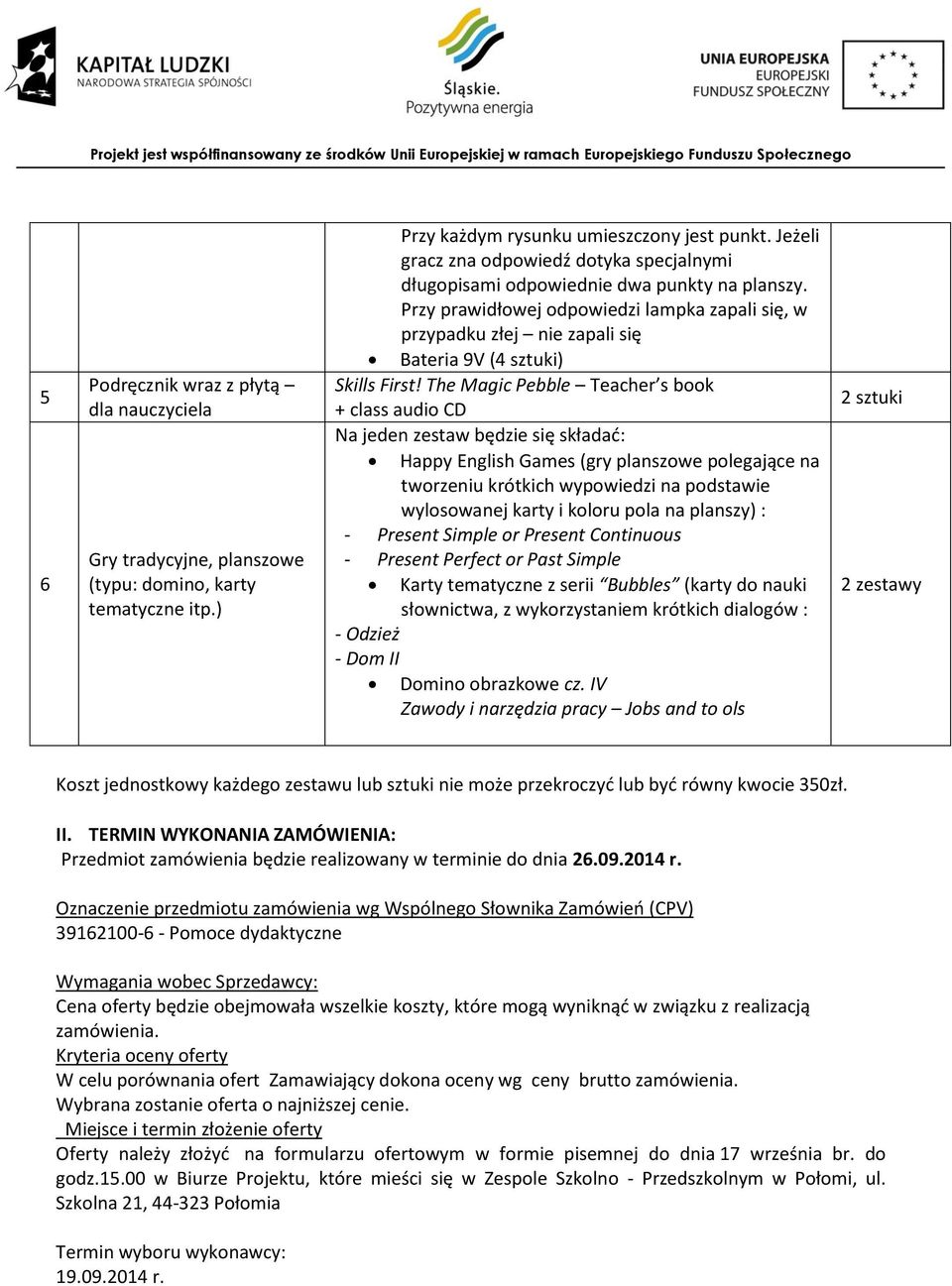 Przy prawidłowej odpowiedzi lampka zapali się, w przypadku złej nie zapali się Bateria 9V (4 sztuki) Skills First!