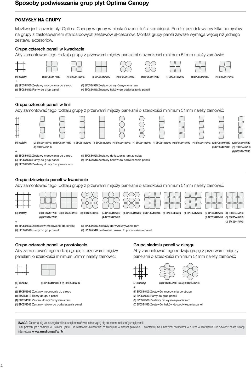 Grupa czterech paneli w kwadracie Aby zamontować tego rodzaju grupę z przerwami między panelami o szerokości minimum 51mm należy zamówić: (4) kształty: (4) BPCS5441WHG (4) BPCS5442WHG (4) BPCS5440WHG