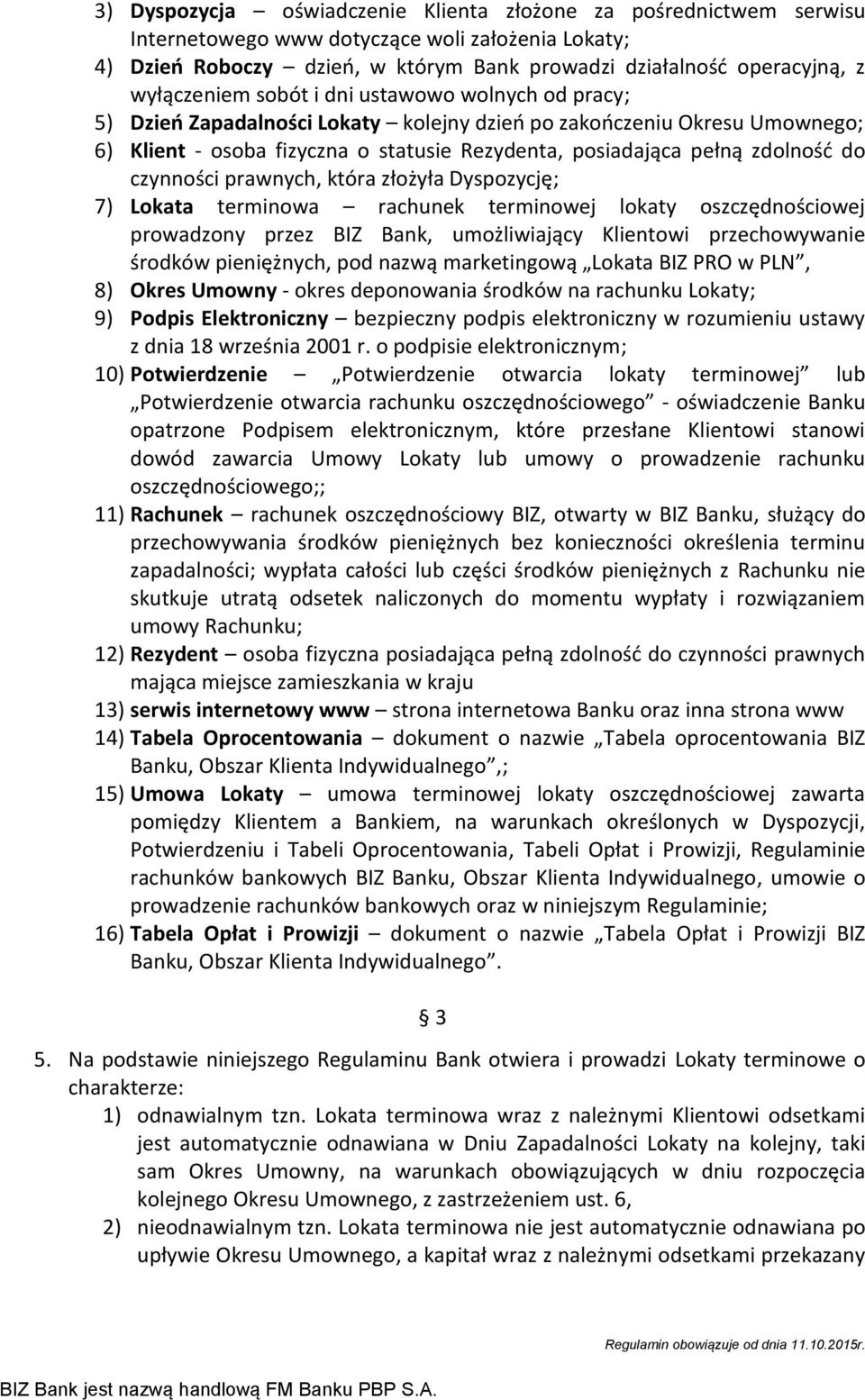 zdolność do czynności prawnych, która złożyła Dyspozycję; 7) Lokata terminowa rachunek terminowej lokaty oszczędnościowej prowadzony przez BIZ Bank, umożliwiający Klientowi przechowywanie środków