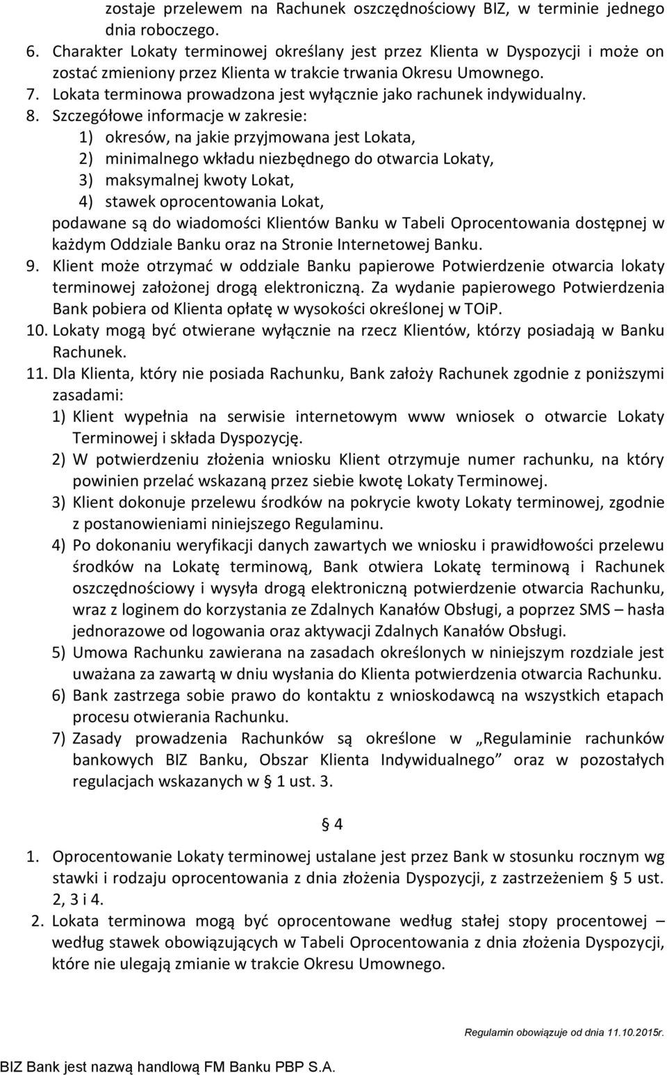 Lokata terminowa prowadzona jest wyłącznie jako rachunek indywidualny. 8.