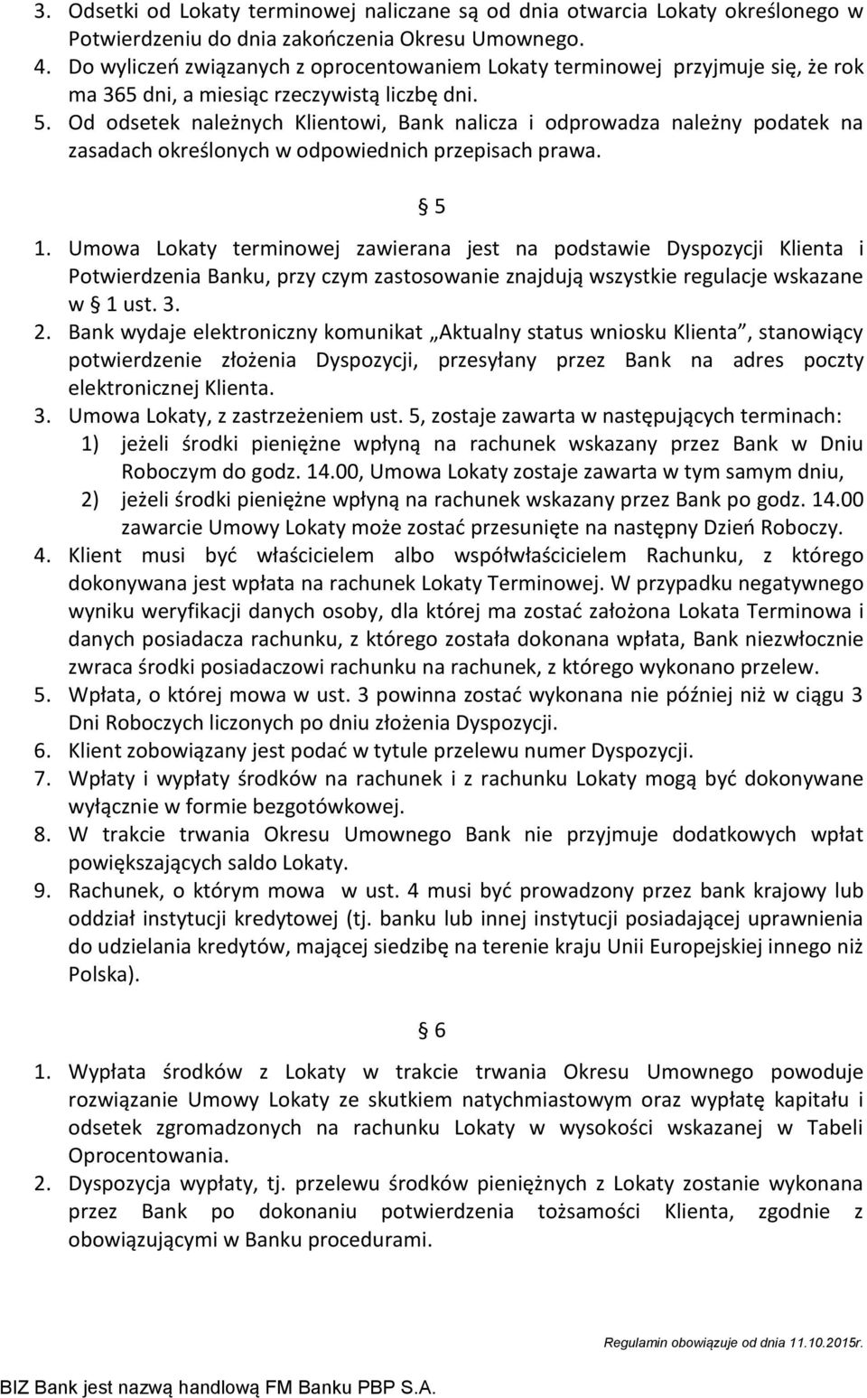 Od odsetek należnych Klientowi, Bank nalicza i odprowadza należny podatek na zasadach określonych w odpowiednich przepisach prawa. 5 1.