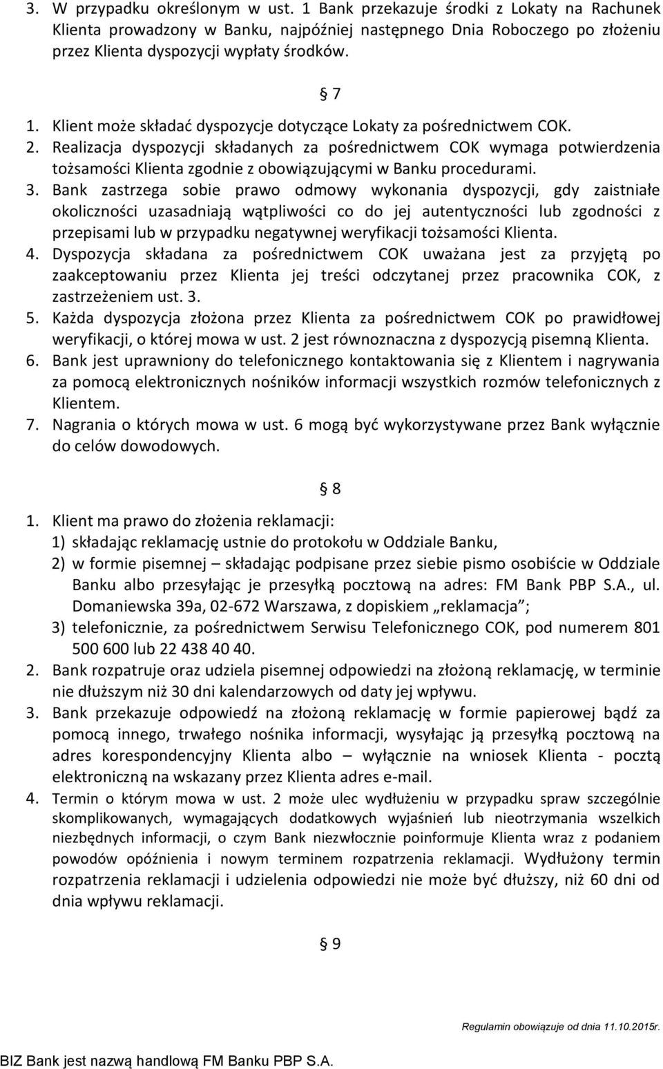 Realizacja dyspozycji składanych za pośrednictwem COK wymaga potwierdzenia tożsamości Klienta zgodnie z obowiązującymi w Banku procedurami. 3.