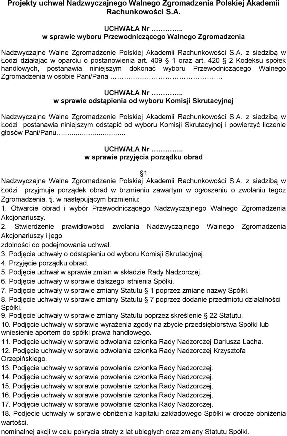 w sprawie odstąpienia od wyboru Komisji Skrutacyjnej Łodzi postanawia niniejszym odstąpić od wyboru Komisji Skrutacyjnej i powierzyć liczenie głosów Pani/Panu.