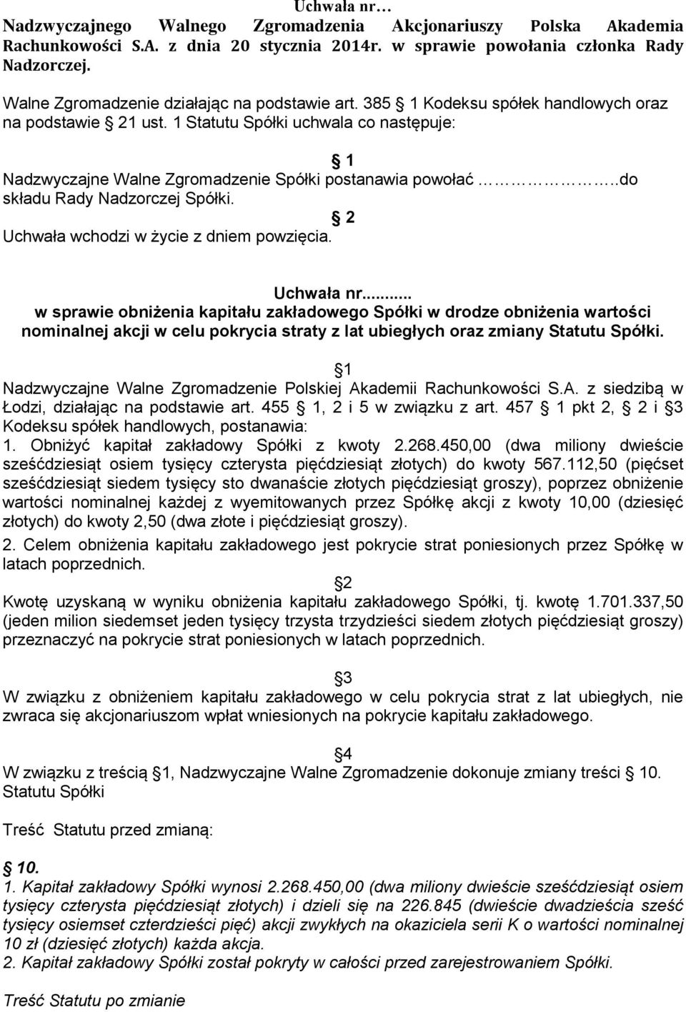 .. w sprawie obniżenia kapitału zakładowego Spółki w drodze obniżenia wartości nominalnej akcji w celu pokrycia straty z lat ubiegłych oraz zmiany Statutu Spółki. 1 Łodzi, działając na podstawie art.