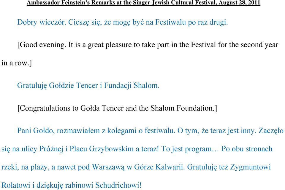 [Congratulations to Gołda Tencer and the Shalom Foundation.] Pani Gołdo, rozmawiałem z kolegami o festiwalu. O tym, że teraz jest inny.