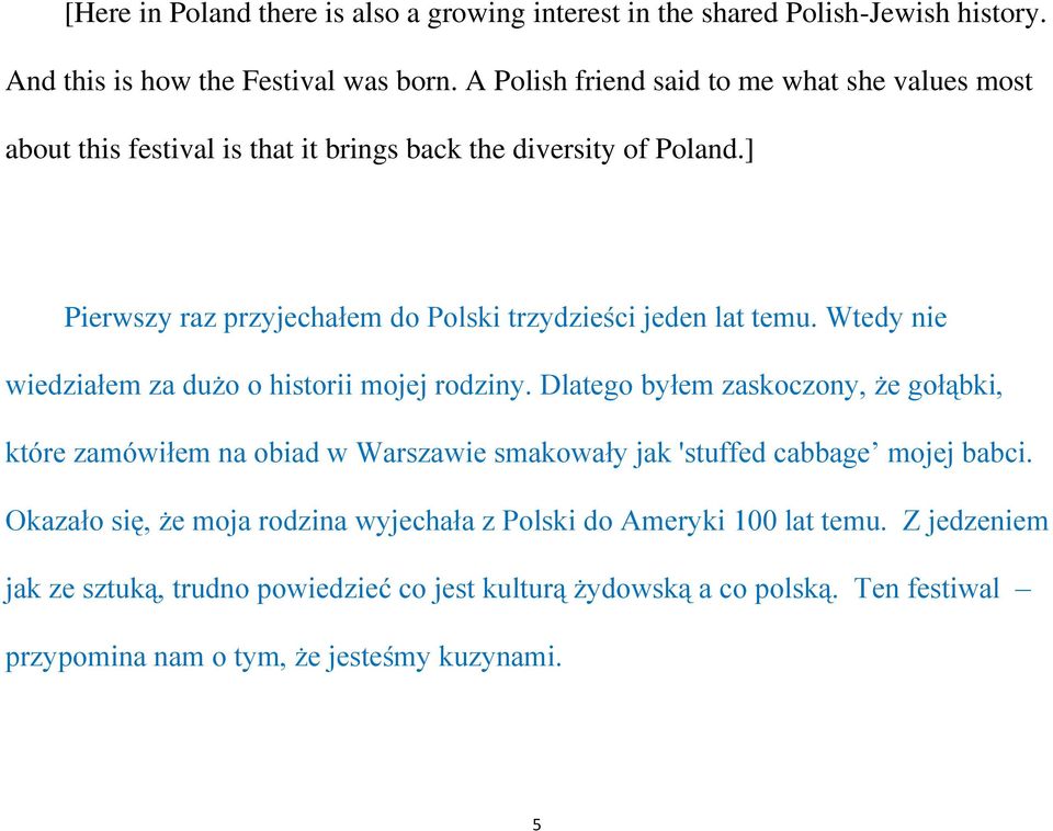 ] Pierwszy raz przyjechałem do Polski trzydzieści jeden lat temu. Wtedy nie wiedziałem za dużo o historii mojej rodziny.