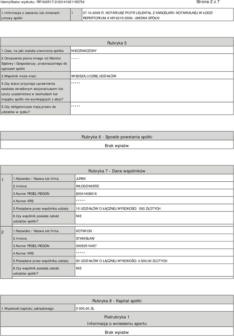 Czy statut przyznaje uprawnienia osobiste określonym akcjonariuszom lub tytuły uczestnictwa w dochodach lub majątku spółki nie wynikających z akcji? 5.