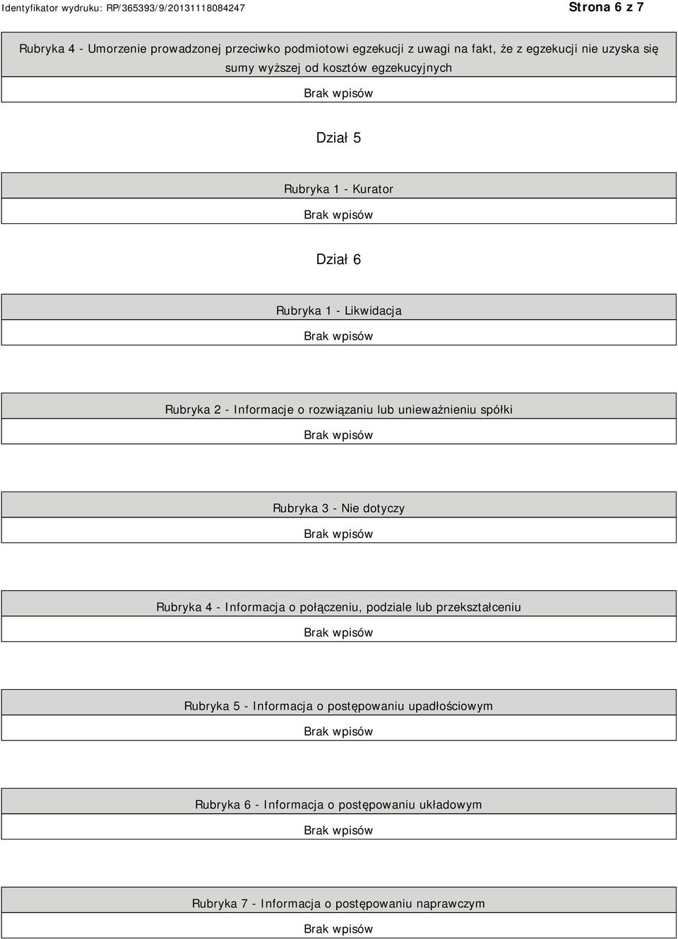 lub unieważnieniu spółki Rubryka 3 - Nie dotyczy Rubryka 4 - Informacja o połączeniu, podziale lub przekształceniu Rubryka 5 -