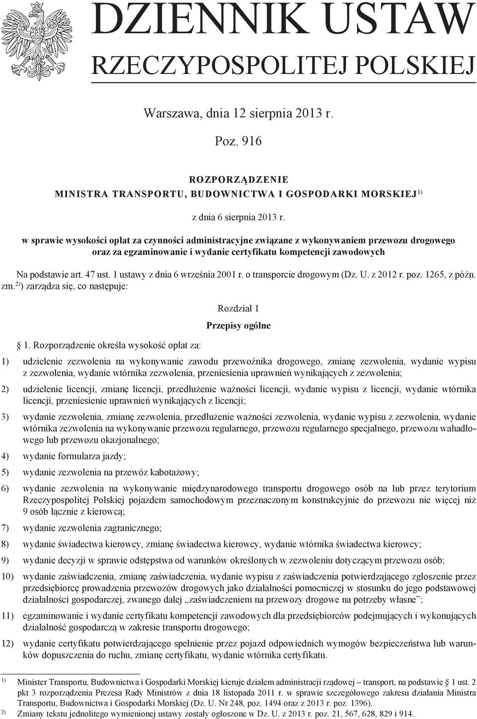 1 ustawy z dnia 6 września 2001 r. o transporcie drogowym (Dz. U. z 2012 r. poz. 1265, z późn. zm. 2) ) zarządza się, co następuje: 1.