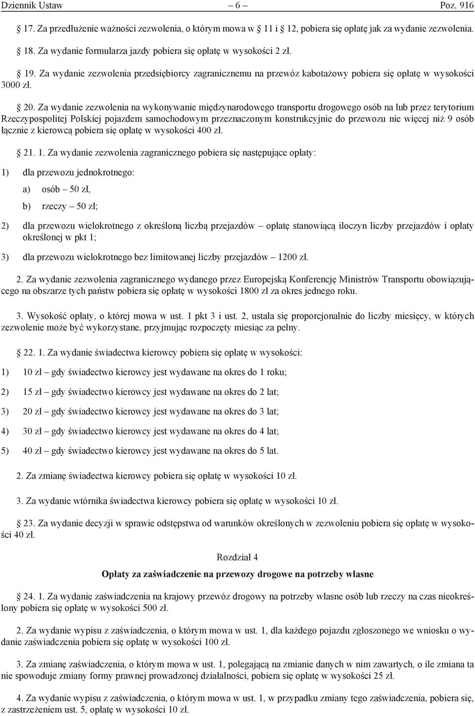 Za wydanie zezwolenia na wykonywanie międzynarodowego transportu drogowego osób na lub przez terytorium Rzeczypospolitej Polskiej pojazdem samochodowym przeznaczonym konstrukcyjnie do przewozu nie