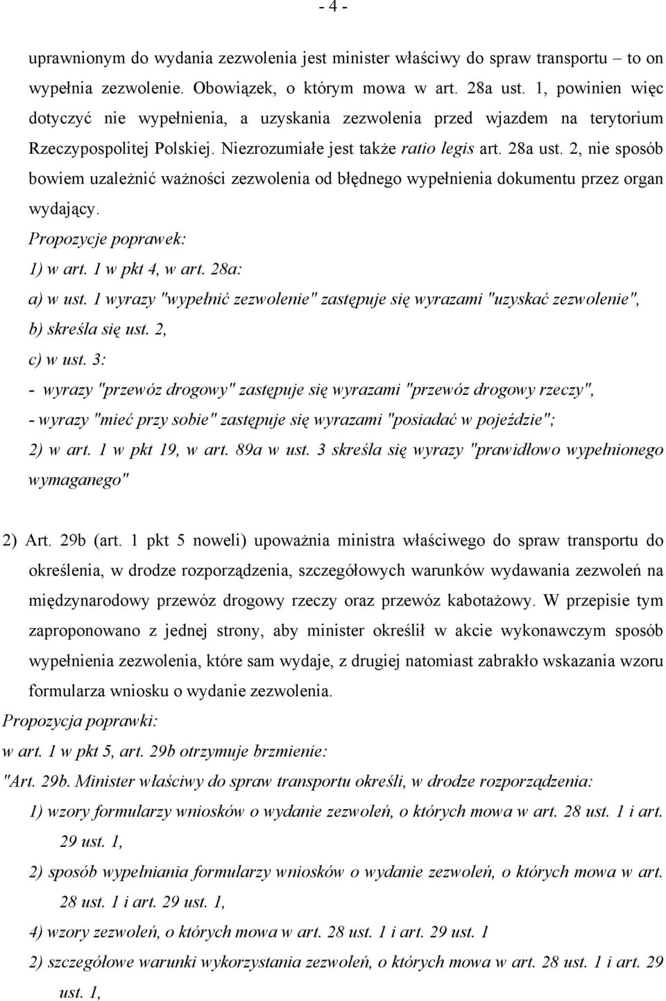 2, nie sposób bowiem uzależnić ważności zezwolenia od błędnego wypełnienia dokumentu przez organ wydający. Propozycje poprawek: 1) w art. 1 w pkt 4, w art. 28a: a) w ust.